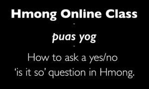 Black slide with white text reading Hmong Online Class, puas yog, and how to ask a yes or no 'is it so' question in Hmong.